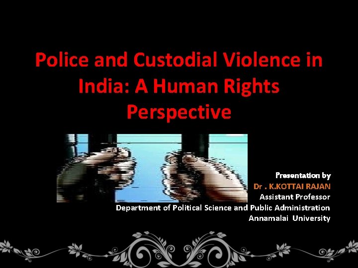 Police and Custodial Violence in India A Human