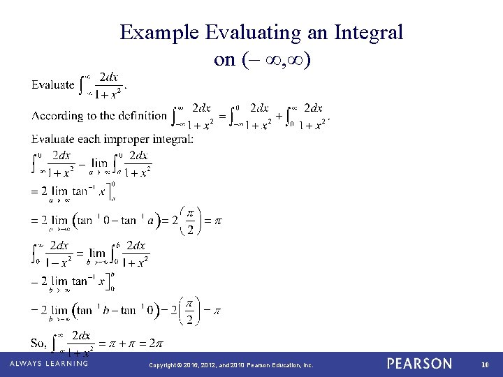Example Evaluating an Integral on (– ∞, ∞) Copyright © 2016, 2012, and 2010 Example Evaluating an Integral on (– ∞, ∞) Copyright © 2016, 2012, and 2010