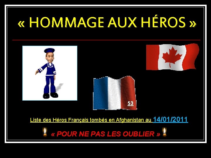  « HOMMAGE AUX HÉROS » 53 Liste des Héros Français tombés en Afghanistan