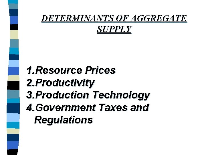 DETERMINANTS OF AGGREGATE SUPPLY 1. Resource Prices 2. Productivity 3. Production Technology 4. Government