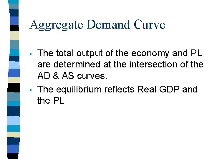 Aggregate Demand Curve • • The total output of the economy and PL are