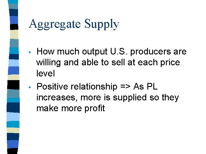 Aggregate Supply • • How much output U. S. producers are willing and able