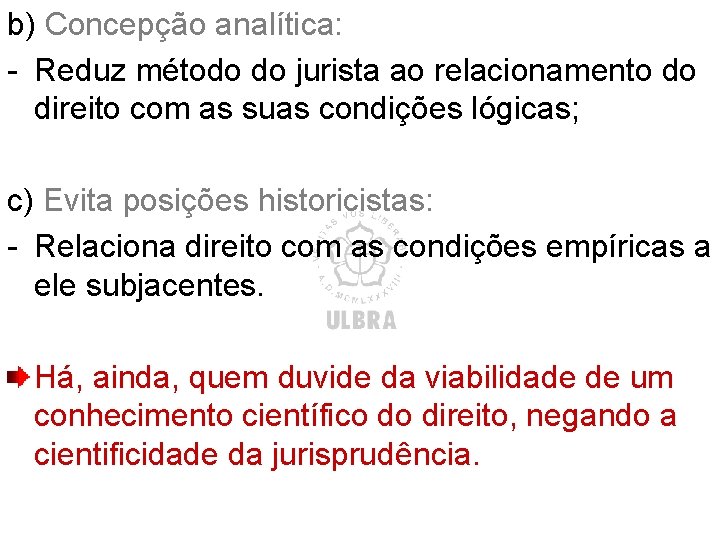 b) Concepção analítica: - Reduz método do jurista ao relacionamento do direito com as