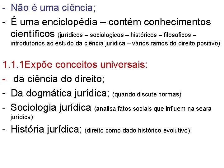 - Não é uma ciência; - É uma enciclopédia – contém conhecimentos científicos (jurídicos