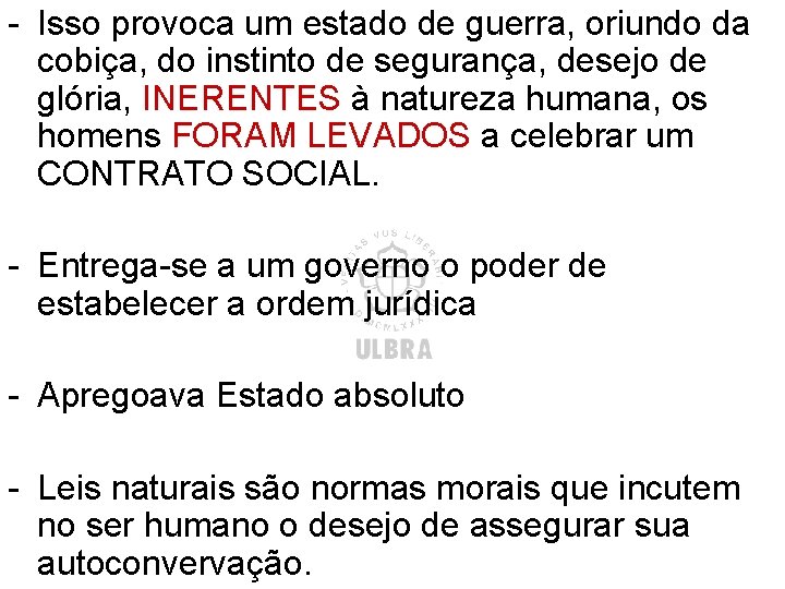 - Isso provoca um estado de guerra, oriundo da cobiça, do instinto de segurança,