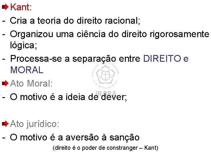 - - Kant: Cria a teoria do direito racional; Organizou uma ciência do direito