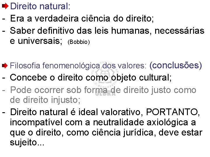 Direito natural: - Era a verdadeira ciência do direito; - Saber definitivo das leis