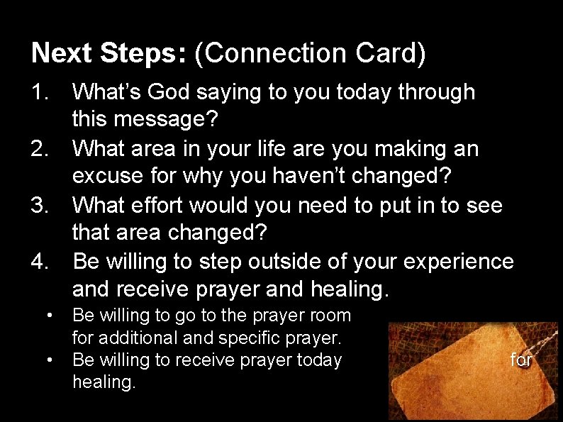 Next Steps: (Connection Card) 1. What’s God saying to you today through this message?