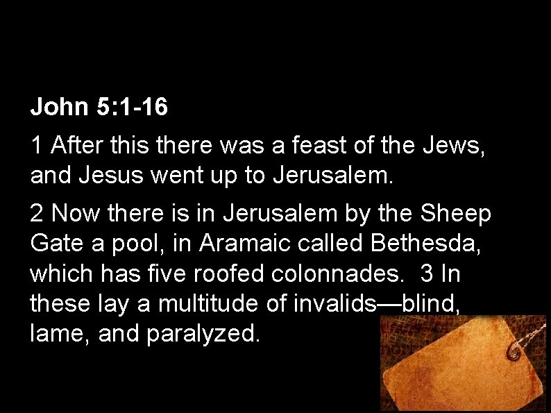 John 5: 1 -16 1 After this there was a feast of the Jews,