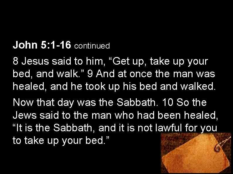 John 5: 1 -16 continued 8 Jesus said to him, “Get up, take up