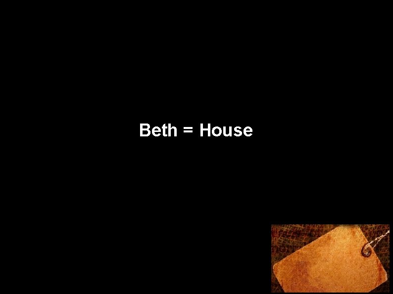 Beth = House 