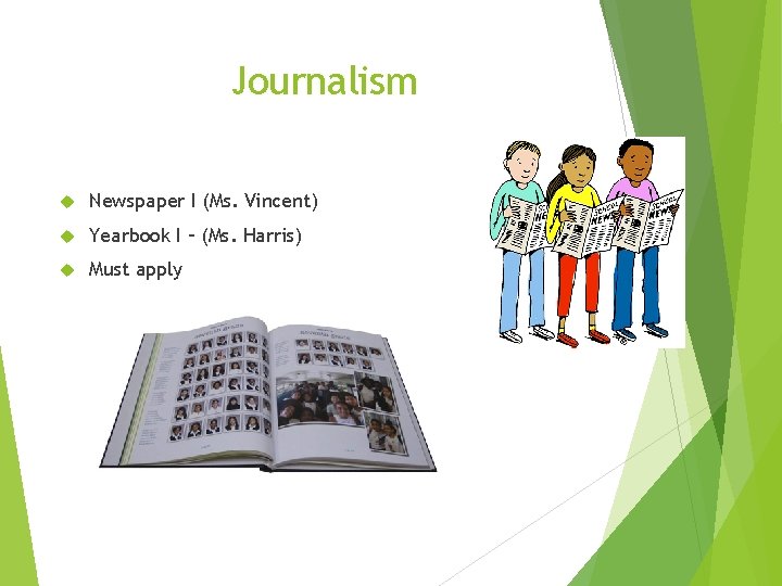 Journalism Newspaper I (Ms. Vincent) Yearbook I – (Ms. Harris) Must apply 