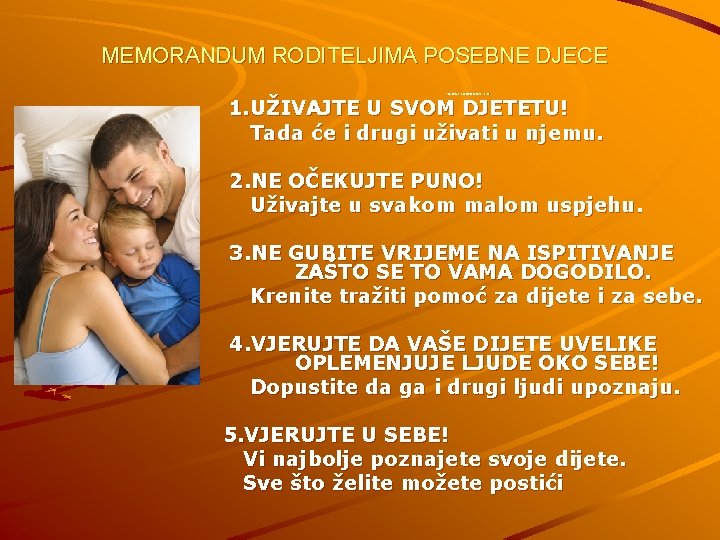 MEMORANDUM RODITELJIMA POSEBNE DJECE 1. UŽIVAJTE U SVOM DJETETU! Tada će i drugi uživati