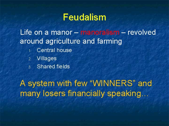 Feudalism Life on a manor – manoralism – revolved around agriculture and farming 1.