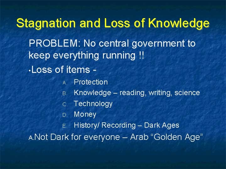 Stagnation and Loss of Knowledge PROBLEM: No central government to keep everything running !!