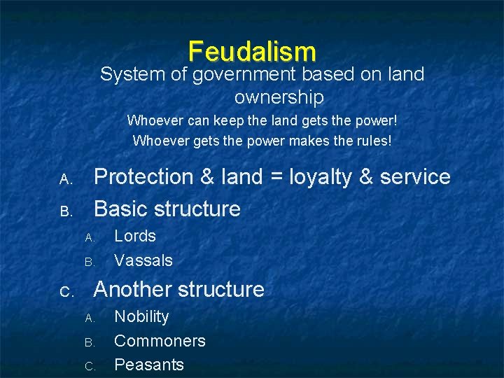 Feudalism System of government based on land ownership Whoever can keep the land gets