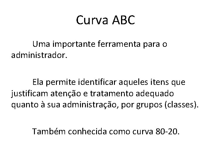 Curva ABC Uma importante ferramenta para o administrador. Ela permite identificar aqueles itens que