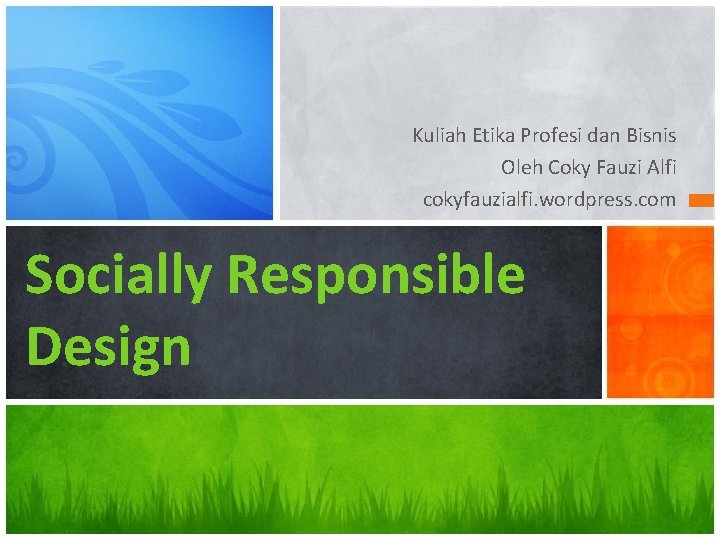 Kuliah Etika Profesi dan Bisnis Oleh Coky Fauzi Alfi cokyfauzialfi. wordpress. com Socially Responsible