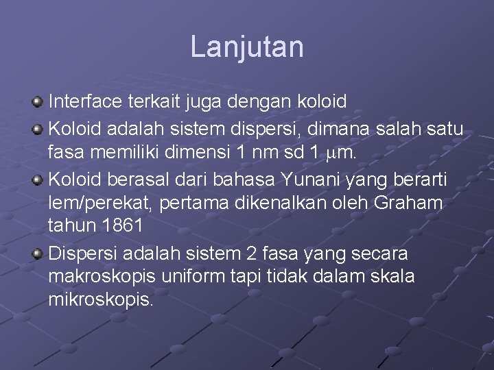Lanjutan Interface terkait juga dengan koloid Koloid adalah sistem dispersi, dimana salah satu fasa