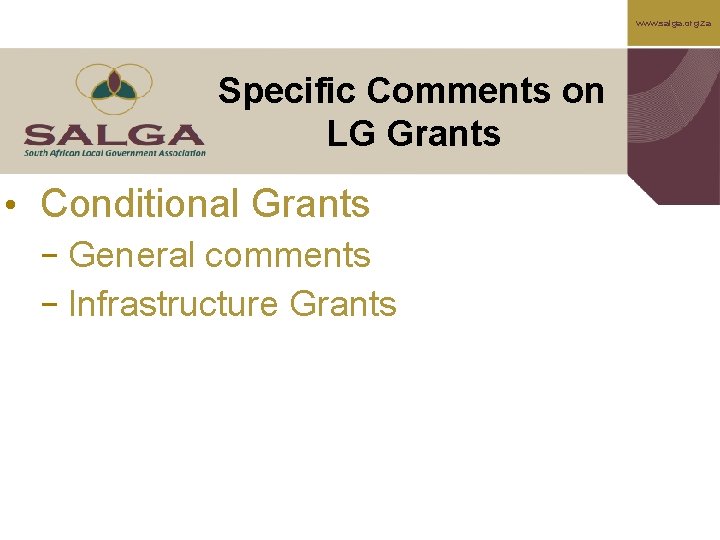 www. salga. org. za Specific Comments on LG Grants • Conditional Grants − General