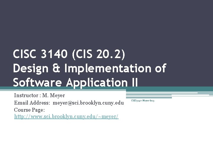 CISC 3140 (CIS 20. 2) Design & Implementation of Software Application II Instructor :