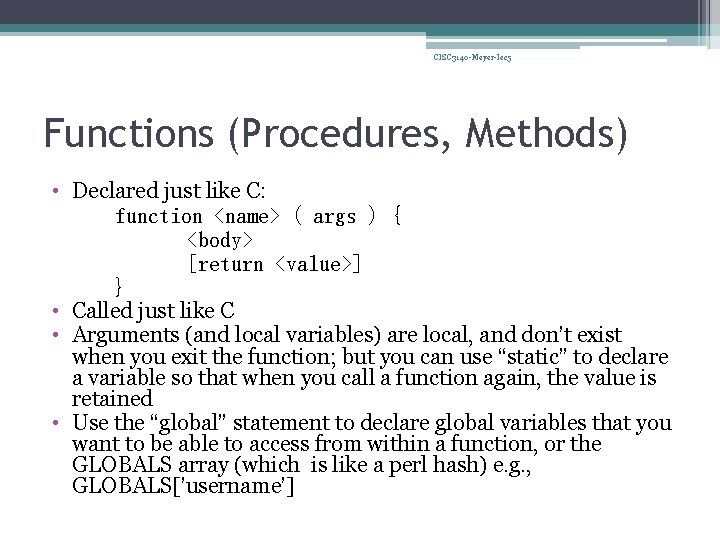 CISC 3140 -Meyer-lec 5 Functions (Procedures, Methods) • Declared just like C: function <name>