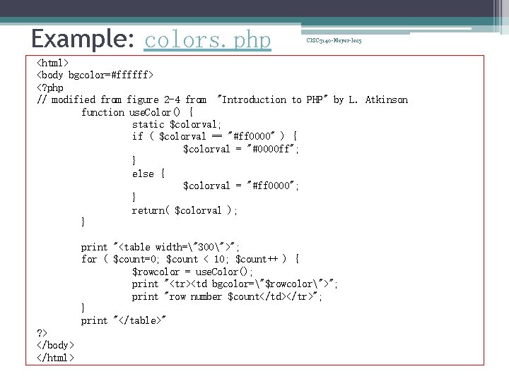 Example: colors. php CISC 3140 -Meyer-lec 5 <html> <body bgcolor=#ffffff> <? php // modified