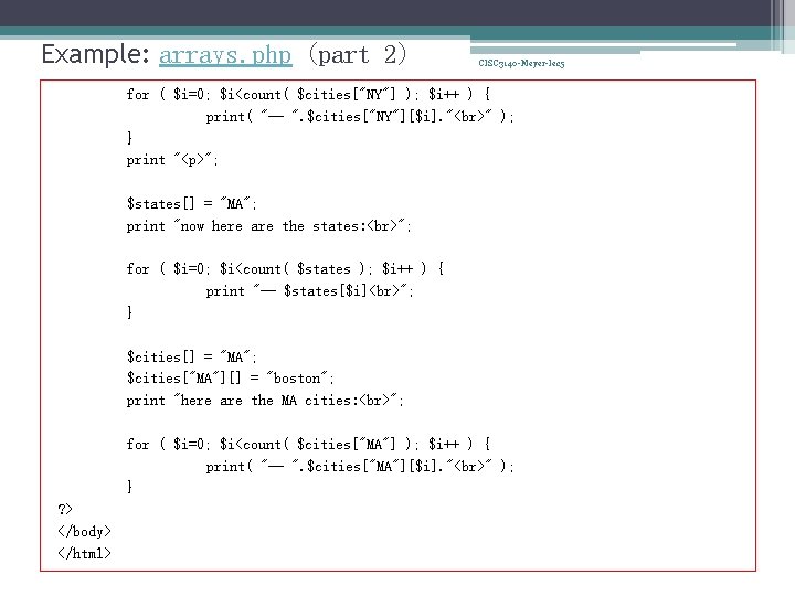 Example: arrays. php (part 2) CISC 3140 -Meyer-lec 5 for ( $i=0; $i<count( $cities["NY"]