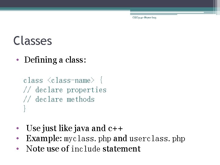 CISC 3140 -Meyer-lec 5 Classes • Defining a class: class <class-name> { // declare