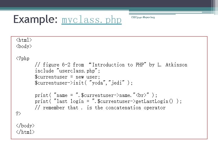 Example: myclass. php CISC 3140 -Meyer-lec 5 <html> <body> <? php // figure 6