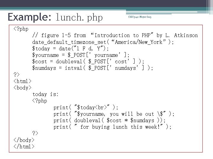 Example: lunch. php CISC 3140 -Meyer-lec 5 <? php // figure 1 -5 from