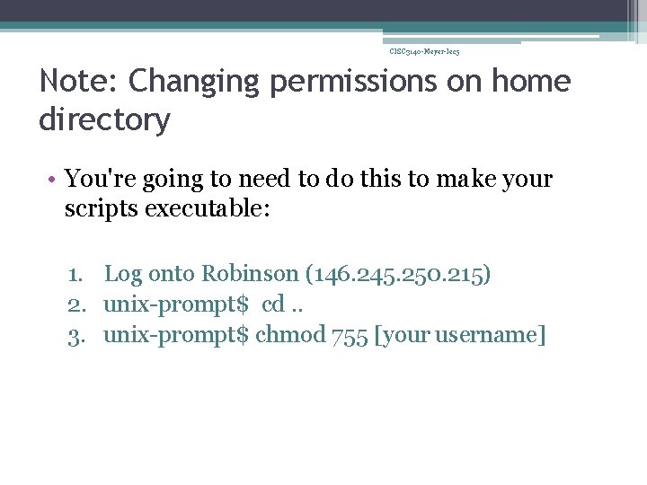 CISC 3140 -Meyer-lec 5 Note: Changing permissions on home directory • You're going to