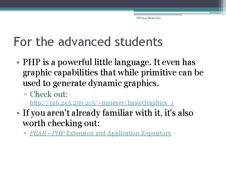 CISC 3140 -Meyer-lec 5 For the advanced students • PHP is a powerful little