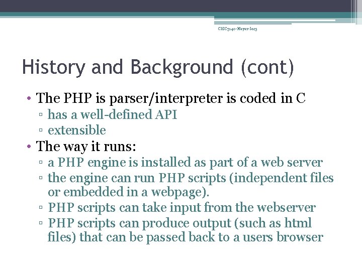 CISC 3140 -Meyer-lec 5 History and Background (cont) • The PHP is parser/interpreter is