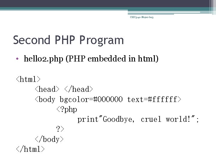 CISC 3140 -Meyer-lec 5 Second PHP Program • hello 2. php (PHP embedded in