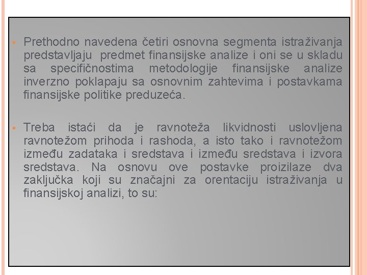 § Prethodno navedena četiri osnovna segmenta istraživanja predstavljaju predmet finansijske analize i oni se