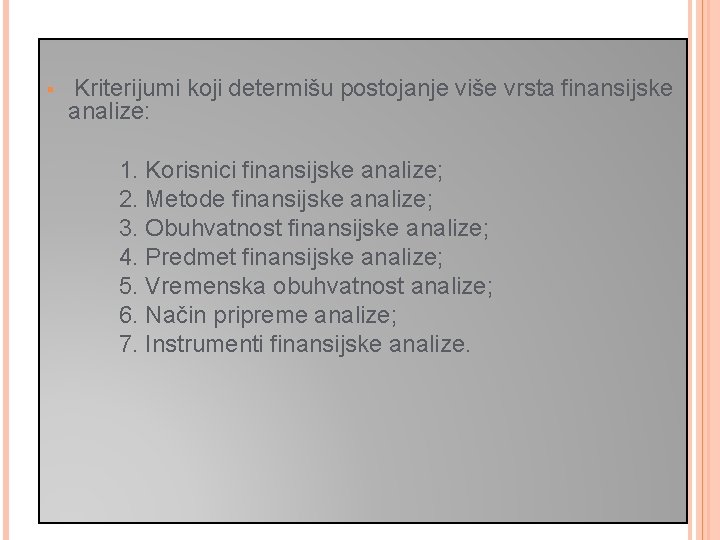 § Kriterijumi koji determišu postojanje više vrsta finansijske analize: 1. Korisnici finansijske analize; 2.