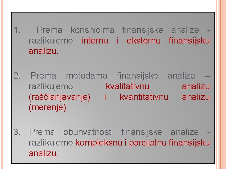 1. Prema korisnicima finansijske analize razlikujemo internu i eksternu finansijsku analizu. 2. Prema metodama