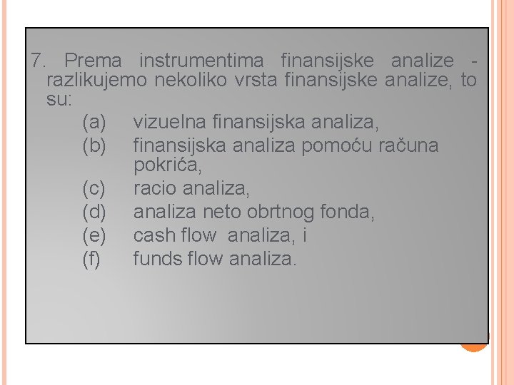 7. Prema instrumentima finansijske analize razlikujemo nekoliko vrsta finansijske analize, to su: (a) vizuelna