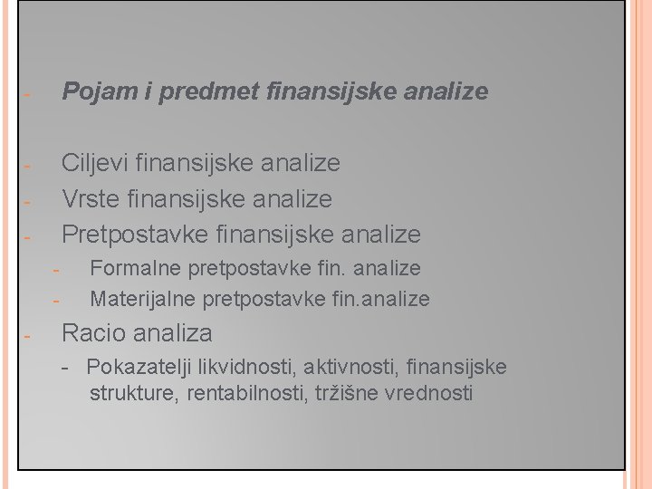 - Pojam i predmet finansijske analize - Ciljevi finansijske analize Vrste finansijske analize Pretpostavke