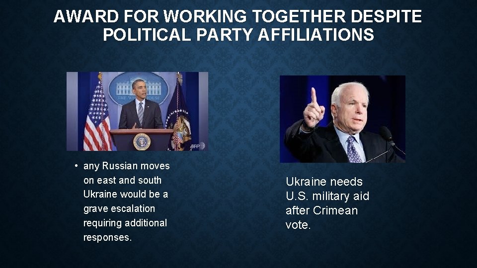AWARD FOR WORKING TOGETHER DESPITE POLITICAL PARTY AFFILIATIONS • any Russian moves on east