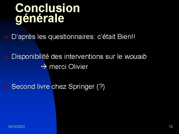 Conclusion générale n n n D’après les questionnaires: c’était Bien!! Disponibilité des interventions sur