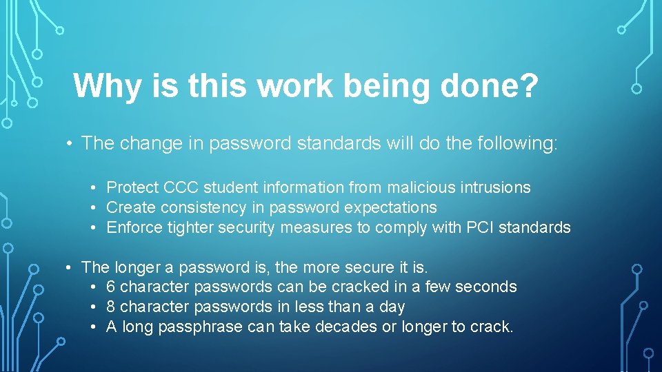 Why is this work being done? • The change in password standards will do