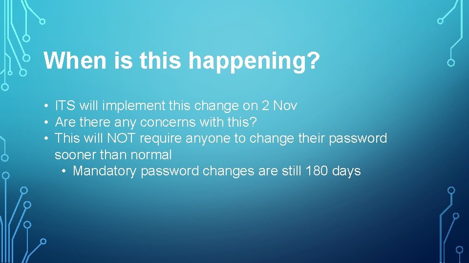 When is this happening? • ITS will implement this change on 2 Nov •