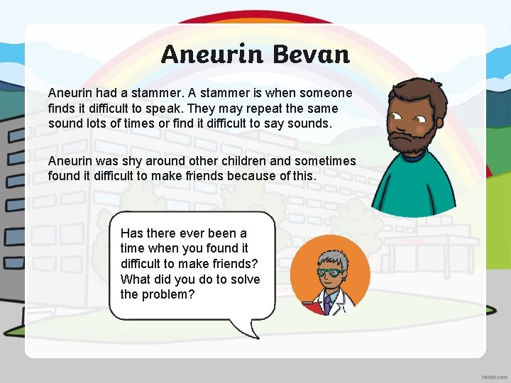 Aneurin Bevan Aneurin had a stammer. A stammer is when someone finds it difficult