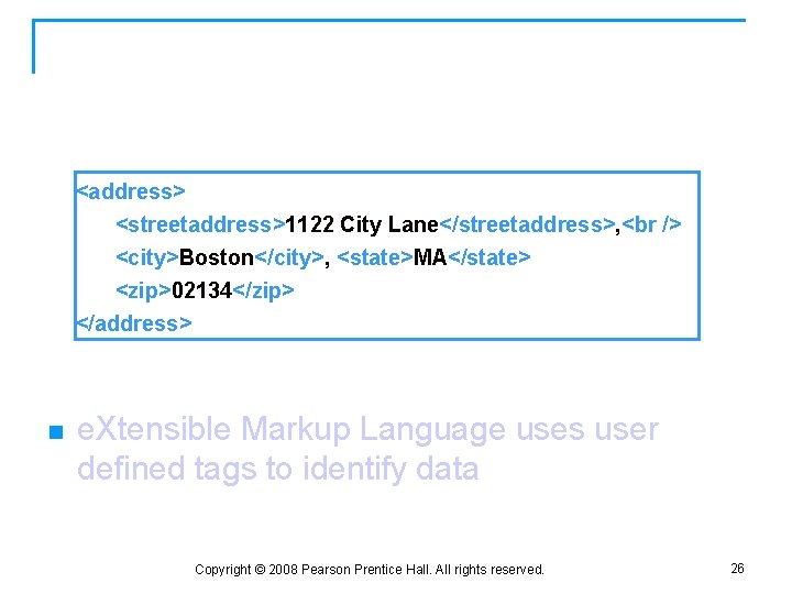 XML <address> <streetaddress>1122 City Lane</streetaddress>, <city>Boston</city>, <state>MA</state> <zip>02134</zip> </address> n e. Xtensible Markup Language