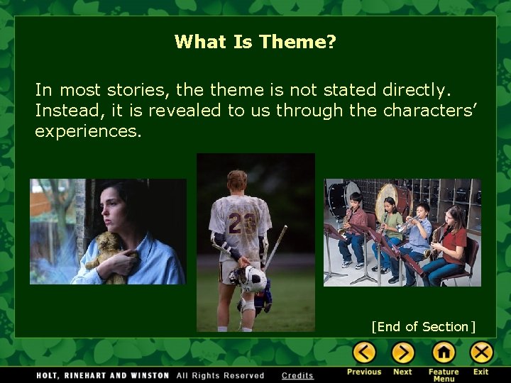 What Is Theme? In most stories, theme is not stated directly. Instead, it is