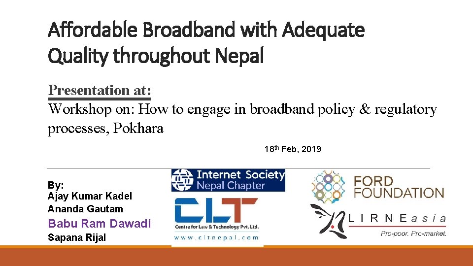 Affordable Broadband with Adequate Quality throughout Nepal Presentation at: Workshop on: How to engage