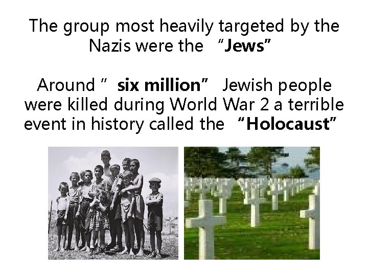 The group most heavily targeted by the Nazis were the “Jews” Around ”six million”