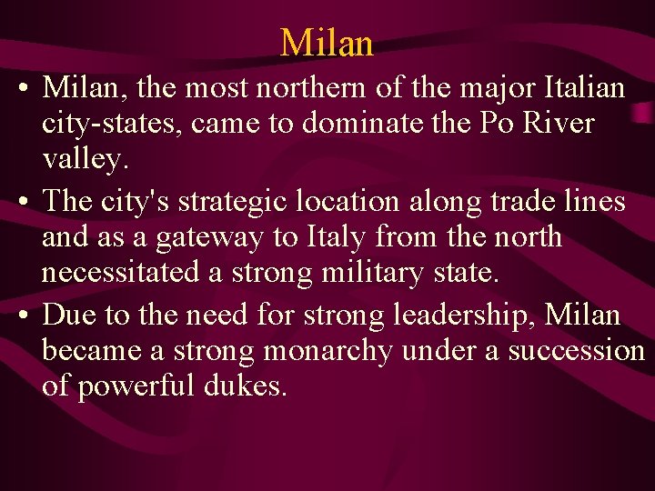 Milan • Milan, the most northern of the major Italian city-states, came to dominate